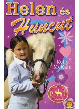 Kelly McKain - Helen és Huncut - Pónitábor Naplók 1. Kelly McKain - Helen és Huncut - Pónitábor Naplók 1., Szeged 2010 antikvár könyv