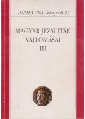 Szabó Ferenc - Magyar jezsuiták vallomásai III.