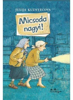 Julija Kuznyecova - Micsoda nagyi! Julija Kuznyecova - Micsoda nagyi!, Budapest 2016 antikvár könyv