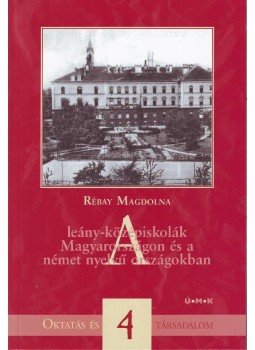 Rébay Magdolna - A leány-középiskolák Magyarországon és a német nyelvű országokban, null 2009 antikvár könyv