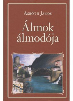 Asbóth János - Álmok álmodója Asbóth János - Álmok álmodója, Budapest 2016 antikvár könyv