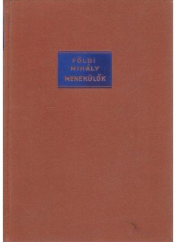 Földi Mihály - Menekülők Földi Mihály - Menekülők, Budapest 1939 antikvár könyv