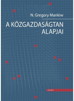Mankiw, N. Gregory - A közgazdaságtan alapjai Mankiw, N. Gregory - A közgazdaságtan alapjai, Budapest 2011 antikvár könyv