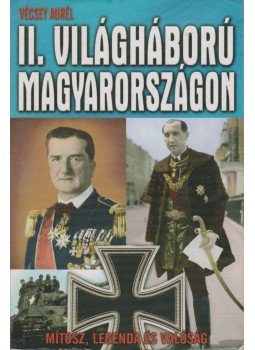 Vécsey Aurél - A II. világháború Magyarországon Vécsey Aurél - A II. világháború Magyarországon, Kecskemét 2013 antikvár könyv