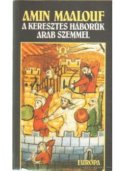 Amin Maalouf - A keresztes háborúk arab szemmel Amin Maalouf - A keresztes háborúk arab szemmel, Budapest 2002 antikvár könyv