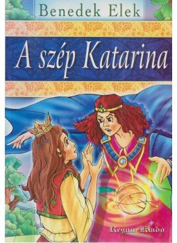 Benedek Elek - A szép Katarina Benedek Elek - A szép Katarina, Üllő 0 antikvár könyv