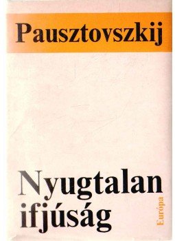 Pausztovszkij, Konsztantyin - Nyugtalan ifjúság Pausztovszkij, Konsztantyin - Nyugtalan ifjúság, Budapest 1972 antikvár könyv