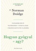 Norman Doidge - Hogyan gyógyul az agy? - Figyelemre méltó felfedezések és gyógyulások a neuroplaszticitás világából