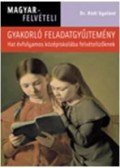Dr Hódi Gyuláné - MAGYAR FELVÉTELI - GYAKORLÓ FELADATGYŰJTEMÉNY - HAT ÉVFOLYAMOS KÖZÉPISKOLÁB