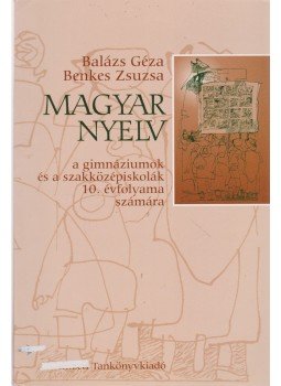 Balázs Géza, Benkes Zsuzsa - Magyar nyelv 10. Balázs Géza, Benkes Zsuzsa - Magyar nyelv 10., 2010 antikvár könyv