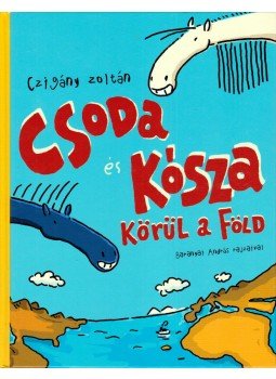 Czigány Zoltán - Csoda és Kósza körül a Föld Czigány Zoltán - Csoda és Kósza körül a Föld, Budapest 2009 antikvár könyv