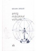 Szilasi László - Amíg másokkal voltunk