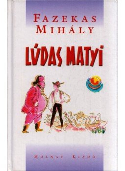 Fazekas Mihály - Lúdas Matyi Fazekas Mihály - Lúdas Matyi, Budapest 2006 antikvár könyv