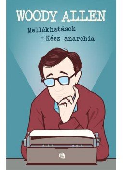 Woody Allen - Mellékhatások + Kész anarchia Woody Allen - Mellékhatások + Kész anarchia, Budapest 2016 antikvár könyv
