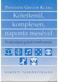 Psenákné Gregor Klára - Kötetlenül, komplexen, naponta mesével