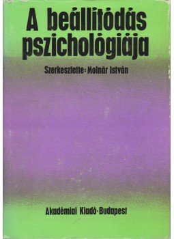 Molnár István - A beállítódás pszichológiája Molnár István - A beállítódás pszichológiája, Budapest 1971 antikvár könyv