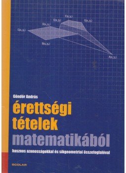 Göndör András - Érettségi tételek matematikából Göndör András - Érettségi tételek matematikából, Budapest 2003 antikvár könyv