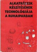 Reigler Gyuláné-Tóth Csabáné - Alkatrészek készítésének technológiája a ruhaiparban