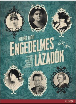 Kádár Judit - Engedelmes lázadók Kádár Judit - Engedelmes lázadók, Pécs 2014 antikvár könyv