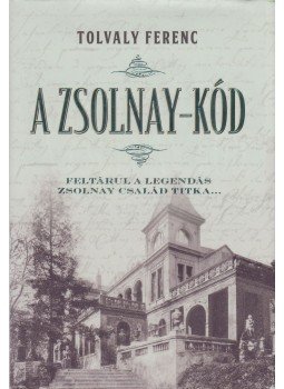 Tolvaly Ferenc - A Zsolnay-kód Tolvaly Ferenc - A Zsolnay-kód, Pécs 2017 antikvár könyv