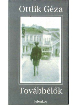 Ottlik Géza - Továbbélők Ottlik Géza - Továbbélők, Pécs 2013 antikvár könyv