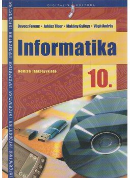 Devecz Ferenc, Juhász Tibor, Makány György, Végh András - Informatika 10. Devecz Ferenc, Juhász Tibor, Makány György, Végh András - Informatika 10., Budapest 2009 antikvár könyv