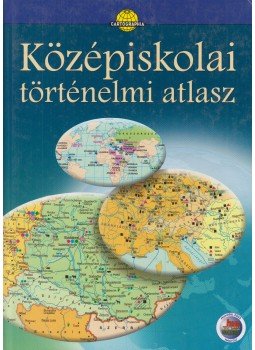 Papp-Váry Árpád, Farkas Zsolt, Foki Tamás, Hidas Gábor, Kereszty Péter, Kutassy Ilona (szerk.), Miklósi László, Neményi Istvánné, Péczi Ernőné, Suara Róbert - Középiskolai történelmi atlasz Papp-Váry Árpád, Farkas Zsolt, Foki Tamás, Hidas Gábor, Kereszty Péter, Kutassy Ilona (szerk.), Miklósi László, Neményi Istvánné, Péczi Ernőné, Suara Róbert - Középiskolai történelmi atlasz, Budapest 2005 antikvár könyv