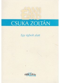 Csuka Zoltán - Egy égbolt alatt Csuka Zoltán - Egy égbolt alatt, Érd 2001 antikvár könyv