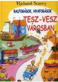 Richard Scarry - Balfogások, nyafogások Tesz-Vesz Városban