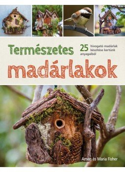 Amen és Maria Fisher - Természetes madárlakok. 25 hívogató madárlak készítése kertünk anyagaiból, null 2016 antikvár könyv