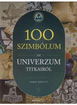 Sarah Bartlett - 100 szimbólum az univerzum titkairól Sarah Bartlett - 100 szimbólum az univerzum titkairól, Budapest 2016 antikvár könyv