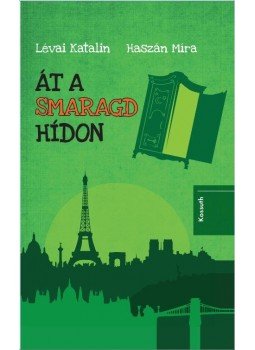 LÉVAI KATALIN , HASZÁN MÍRA - Át a smaragdhídon LÉVAI KATALIN , HASZÁN MÍRA - Át a smaragdhídon, Budapest 2016 antikvár könyv