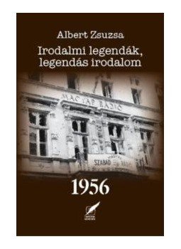 Albert Zsuzsa - Irodalmi legendák, legendás irodalom 1956 Albert Zsuzsa - Irodalmi legendák, legendás irodalom 1956, null 2016 antikvár könyv