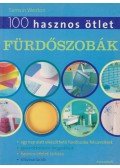 Tamsin Weston - 100 hasznos ötlet: Fürdőszobák