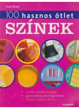 Rose, Sue - 100 hasznos ötlet: Színek Rose, Sue - 100 hasznos ötlet: Színek, Pécs 2002 antikvár könyv