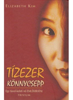 Kim, Elizabeth - Tízezer könnycsepp Kim, Elizabeth - Tízezer könnycsepp, Budapest 2001 antikvár könyv