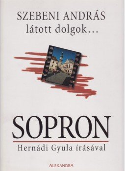 Szebeni András, Hernádi Gyula - Sopron Szebeni András, Hernádi Gyula - Sopron, Pécs 0 antikvár könyv