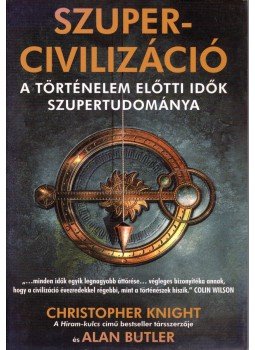 Knight, Christopher, Butler, Alan - Szupercivilizáció Knight, Christopher, Butler, Alan - Szupercivilizáció, 2004 antikvár könyv