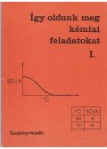 Kiss Zsuzsanna,Becker Istvánné,Borszéki Sándorné - Így oldunk meg kémiai feladatokat I.