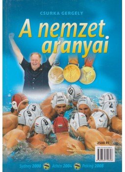 Csurka Gergely - A nemzet aranyai Csurka Gergely - A nemzet aranyai, Budapest 2008 antikvár könyv