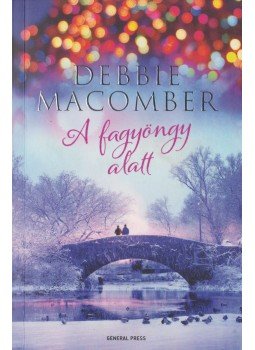 Debbie Macomber - A fagyöngy alatt Debbie Macomber - A fagyöngy alatt, Budapest 2015 antikvár könyv