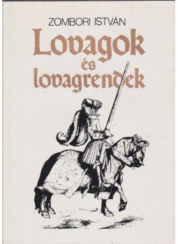 Zombori István - Lovagok és lovagrendek (dedikált) Zombori István - Lovagok és lovagrendek (dedikált), Budapest 1988 antikvár könyv