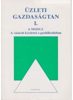 Joanovicsné Kerekes Mária - A vásárolt készletek a gazdálkodásban Joanovicsné Kerekes Mária - A vásárolt készletek a gazdálkodásban, Budapest 2011 antikvár könyv