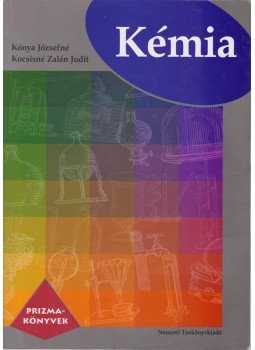 Kónya Józsefné, Kocsis Zalán Judit - Kémia a középiskolák számára Kónya Józsefné, Kocsis Zalán Judit - Kémia a középiskolák számára, Budapest 2010 antikvár könyv