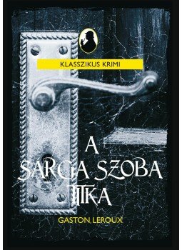 Gaston Leroux - A sárga szoba titka Gaston Leroux - A sárga szoba titka, Budapest 2016 antikvár könyv