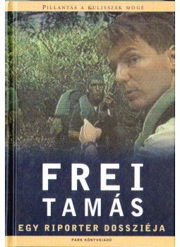 Frei Tamás - Egy riporter dossziéja (aláírt) Frei Tamás - Egy riporter dossziéja (aláírt), 2001 antikvár könyv
