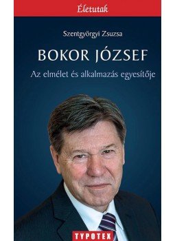 Szentgyörgyi Zsuzsa - Bokor József - Az elmélet és az alkalmazás egyesítője, null 2016 antikvár könyv