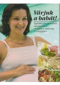 Csörgő Anikó,Csigó László,Pető Zsuzsa - Várjuk a babát!