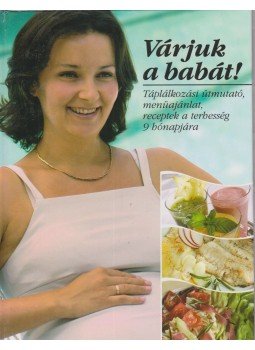 Csörgő Anikó, Csigó László, Pető Zsuzsa - Várjuk a babát! Csörgő Anikó, Csigó László, Pető Zsuzsa - Várjuk a babát!, Budapest 2003 antikvár könyv