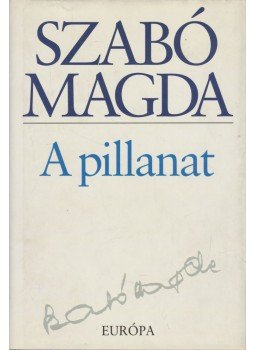 Szabó Magda - A pillanat Szabó Magda - A pillanat, Budapest 2003 antikvár könyv